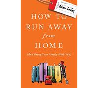 How to Run Away From Home: And Bring Your Family With You [Idioma Inglés]