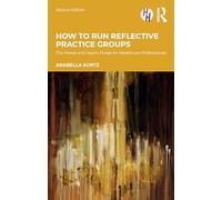 How to Run Reflective Practice Groups: The Heads and Hearts Model for Healthcare Professionals