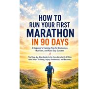 How to Run Your First Marathon in 90 Days A Beginner’s Training Plan for Endurance, Nutrition, and Race Day Success: The Step by Step Guide to Go from ... (The Busy Person’s Nonfiction Series)