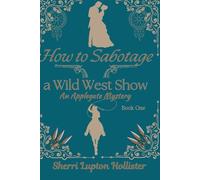 How to Sabotage a Wild West Show: An Applegate Mystery (An Applegate Series)