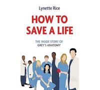 How to Save a Life: The Inside Story of Grey's Anatomy