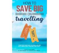 How to Save BIG on Traveling:::: “Strategies and Hacks to Spend LESS and Stay LONGER While Enjoying Your Trips” [Save on Your Accommodation, transportation, and Airline Tickets.]