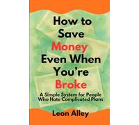 How to Save Money Even When You’re Broke: Simple Daily Habits Anyone Can Start Today (The Practical Money Habits)
