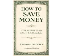 How to Save Money: LITTLE BLUE BOOK NO. 1004 - Annotated Edition