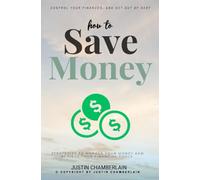 How to Save Money:::: Strategies to Manage Your Money and Achieve Your Financial Goals [Financial Planning Tips to Create a Budget, Control Your Finances, and Get Out of Debt.]