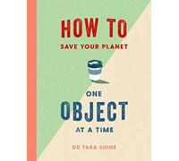 How To Save The Planet. One Object At a Time