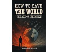 HOW TO SAVE THE WORLD: The Age of Inhibition