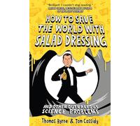 How to Save the World with Salad Dressing: and Other Outrageous Science Problems