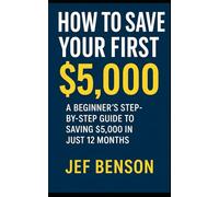 How to Save Your First $5,000: A Beginner’s Step-by-Step Guide to Saving $5,000 in Just 12 Months