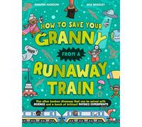 How To Save Your Granny From a Runaway Train: A funny children’s illustrated science book with experiments for ages 8+ that is new for 2025 (Solved by Science)
