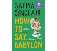 How To Say Babylon: A Jamaican memoir - the inspiring memoir shortlisted for the Women’s Prize for Non-Fiction 2024