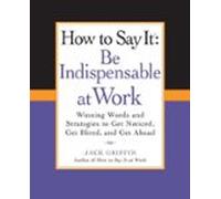 How To Say It: Be Indispensable At Work (ebook)