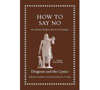 How to Say No: An Ancient Guide to the Art of Cynicism (Ancient Wisdom for Modern Readers)