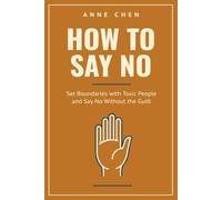 How To Say No: Set Boundaries with Toxic People and Say No Without the Guilt (The Sovereign Series)