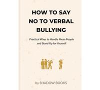 How to Say No to Verbal Bullying: Practical Ways to Handle Mean People and Stand Up for Yourself