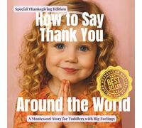 How to Say Thank You Around the World: A calm Montessori photo guide to gratitude from every culture | Special Thanksgiving Edition (Little Traditions, Big Meanings)