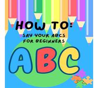 How to: Say Your ABCs For Beginners (How To Series For Children)