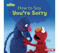 How to Say You're Sorry (Building Relationships with Sesame Street (R))