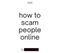 HOW TO SCAM PEOPLE ONLINE: An uncomfortable social experiment