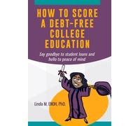 How To Score A Debt-Free College Education: Say goodbye to student loans and hello to peace of mind