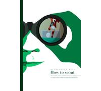 How to scout: A Complete Guide to Modern Football Talent Identification