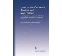 How to see Germany, Austria and Switzerland: A short guide for passengers of the North German Lloyd steamship co., Balitimore service