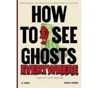 How To See Ghosts Everywhere: A Victorian Optical Illusion Book of Spectres and Science