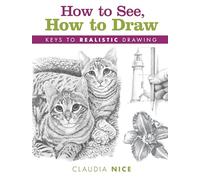 How to See, How to Draw: Keys to Realistic Drawing