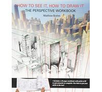 How to See It, How to Draw It: The Perspective Workbook: Unique Exercises with More Than 100 Vanishing Points to Figure out