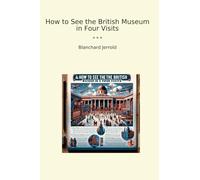 How to See the British Museum in Four Visits (Classic Books)