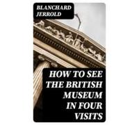How To See The British Museum In Four Visits (ebook)