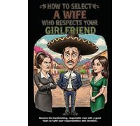 How to select a wife who respects your girlfriend: A mexican tutorial to be the Macho of your family