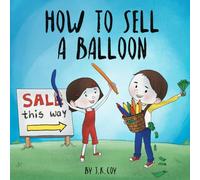 How to Sell a Balloon: A Fun Kidpreneur Story about Money and Creative Problem Solving (Money Smart Kids)