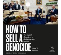 How to Sell a Genocide: The Media's Complicity in the Destruction of Gaza