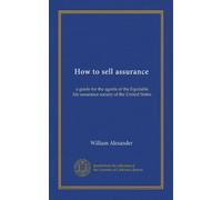 How to sell assurance: a guide for the agents of the Equitable life assurance society of the United States