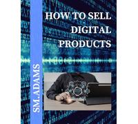 How to Sell Digital Products: How to Build and Sell Profitable Online Products Without Inventory or Shipping