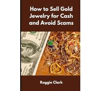 How to Sell Gold Jewelry for Cash and Avoid Scams: A Beginner's Guide to Selling Gold Jewelry Safely and Getting the Best Price
