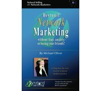 How to Sell Network Marketing Without Fear, Anxiety or Losing Your Friends! (Selling from the Soul. Ancient Wisdoms. Modern Practice) by Michael Oliver (2002-03-02)