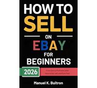 HOW TO SELL ON EBAY FOR BEGINNERS 2026: From Zero to Profitable Seller: How to List, Sell, and Earn Fast