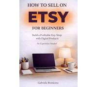 How to Sell on Etsy for Beginners: Build a Profitable Etsy Shop with Digital Products | Roadmap to Passive Income and Financial Freedom (6x9in Paperback)