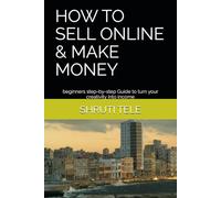 HOW TO SELL ONLINE & MAKE MONEY: beginners step-by-step Guide to turn your creativity into income