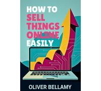 How to sell things online easily: Simple Strategies to Start, Market, and Scale Your Online Business (Pathway to Business Success Series)