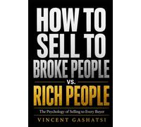 How to Sell to Broke People vs. Rich People: The Psychology of Selling to Every Buyer