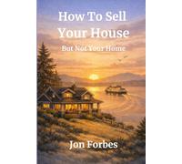 How To Sell Your House: But Not Your Home