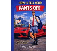 How to Sell Your Pants Off: Real Sales Lessons from the Trenches
