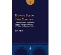 How to Serve Two Masters: Conflicting Treaty Obligations in Cases of Dual Membership of NATO and the European Union (Maastricht Law Series)