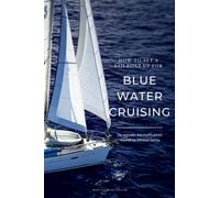 How to set a Sailboat up for Bluewater Cruising: The upgrades and modifications required for Offshore Sailing