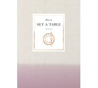 How to Set a Table: Inspiration, ideas and etiquette for hosting friends and family