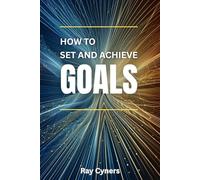 How to Set and Achieve Goals: A Practical Guide to Real Success