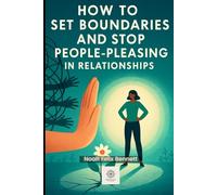 How to Set Boundaries and Stop People-Pleasing in Relationships: Empower Yourself to Say No, Build Healthy Connections, and Reclaim Your Self-Worth ... Through the Dark Side of Human Connections)